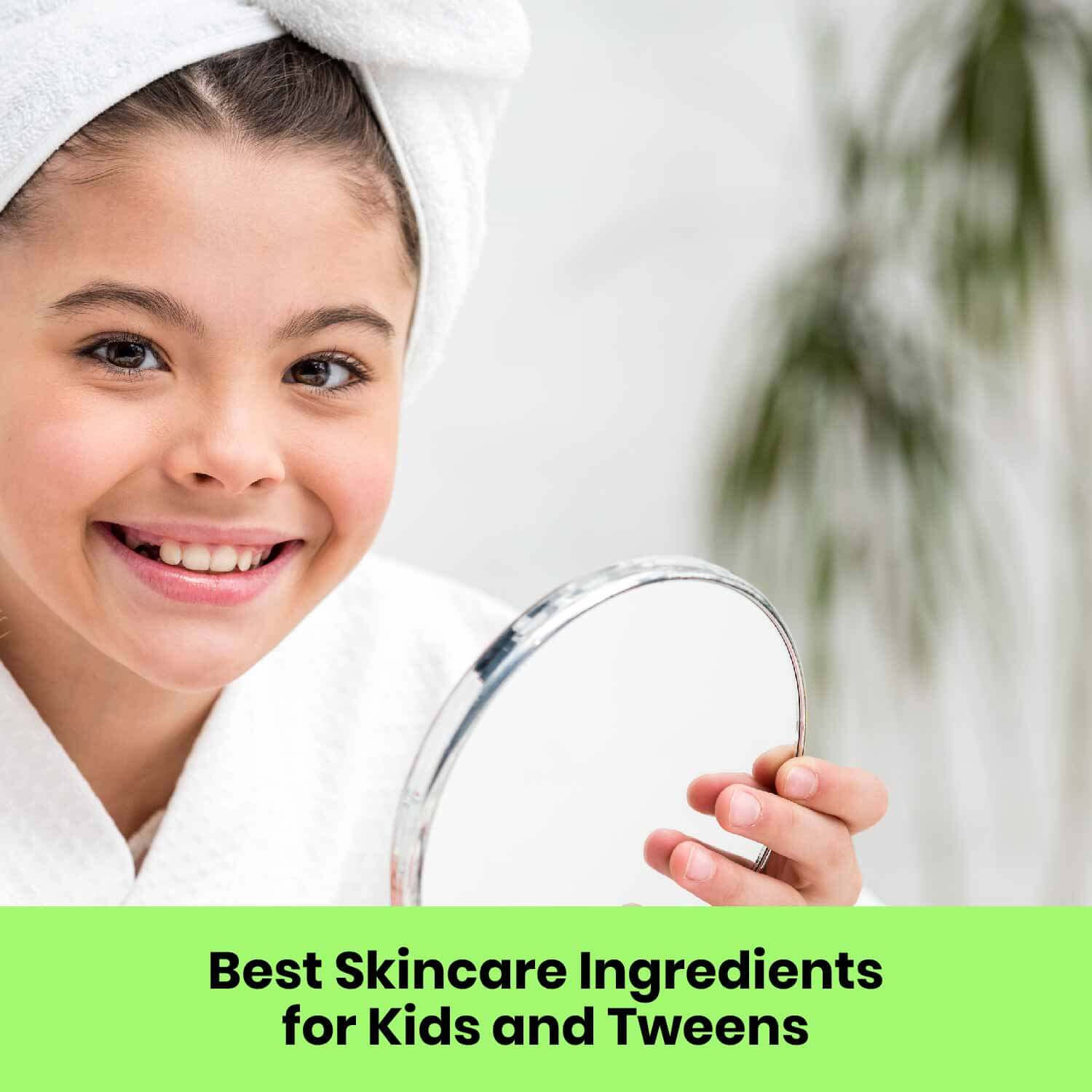 Best Skincare Ingredients for Kids and Tweens